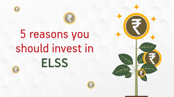 Here are the Top 5 Reasons Why You Should Invest in ELSS Mutual Funds