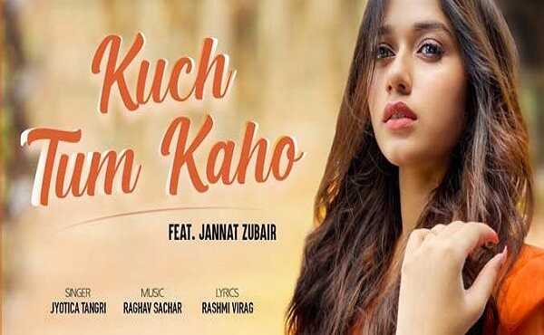 Kuch Tum Kaho Song Lyrics Jyotica Tangri Songs New Hindi Song