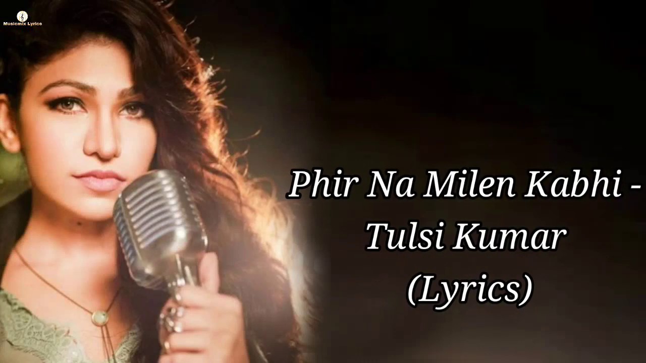 Phir Na Mile Kabhi Reprise Song Lyrics Tulsi Kumar