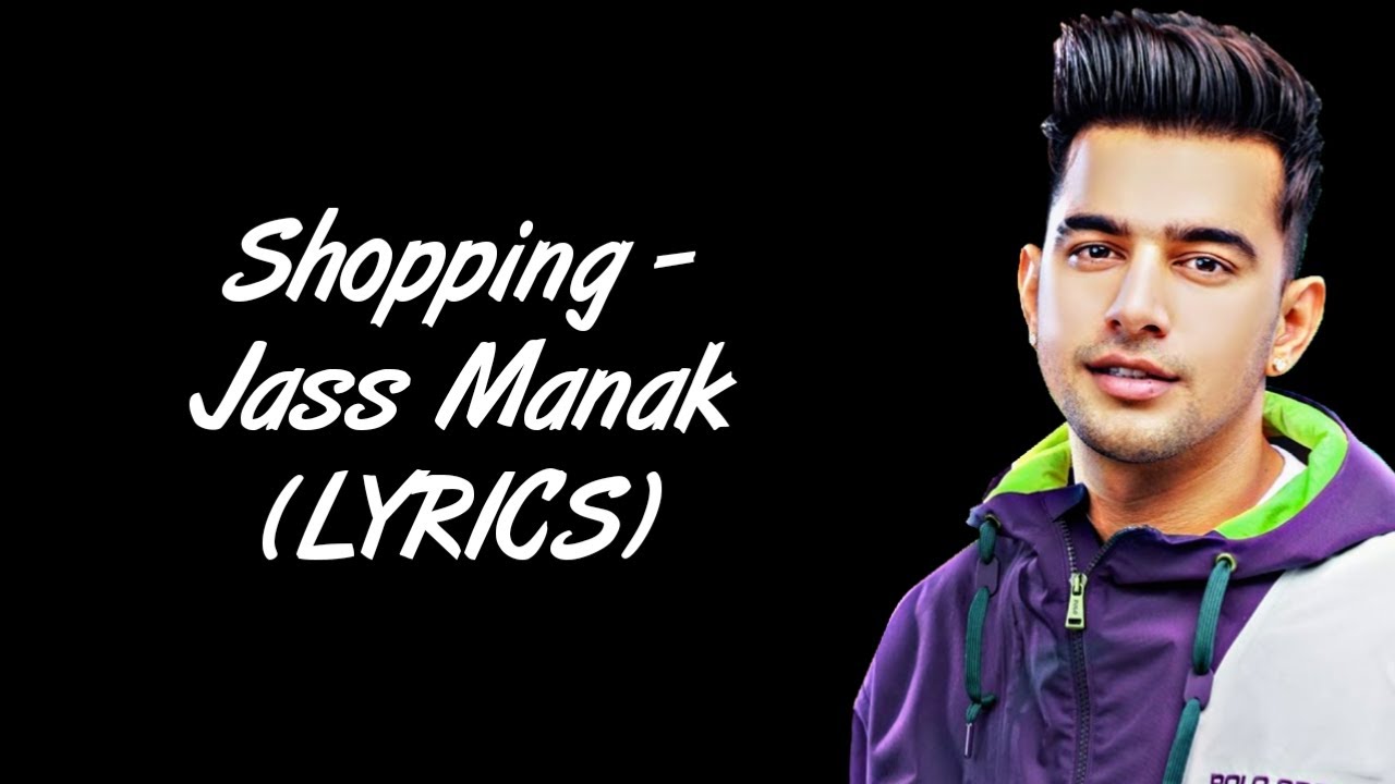 Shopping Song Lyrics – Jass Manak songs