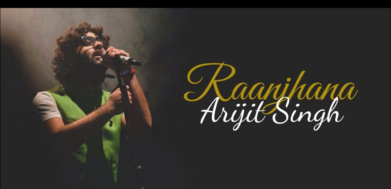 Raanjhana song lyrics – Aarijit singh songs