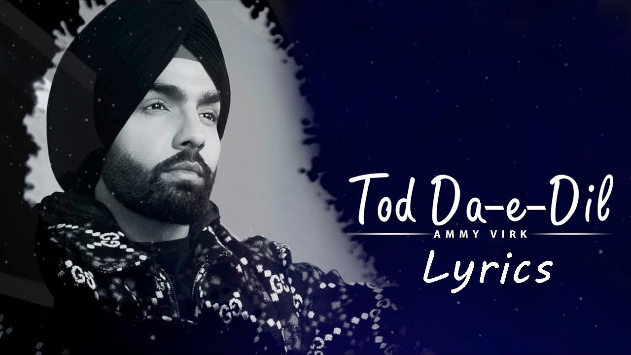 Tod Da-e-Dil Song Lyrics – Ammy Virk – Desi Melodies