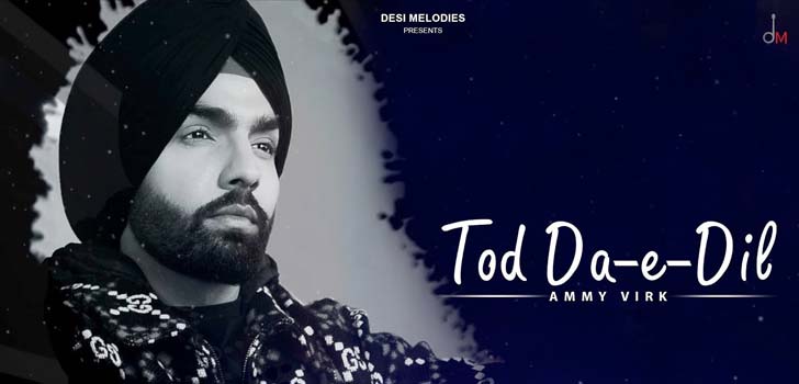 Tod Da-e-Dil Song Lyrics – Ammy Virk – Desi Melodies
