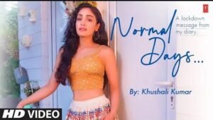Normal Days Khushali Kumar Song Lyrics New Hindi Song